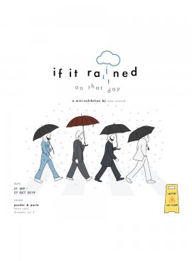 If it rained on that day, a mini-exhibition by ease around