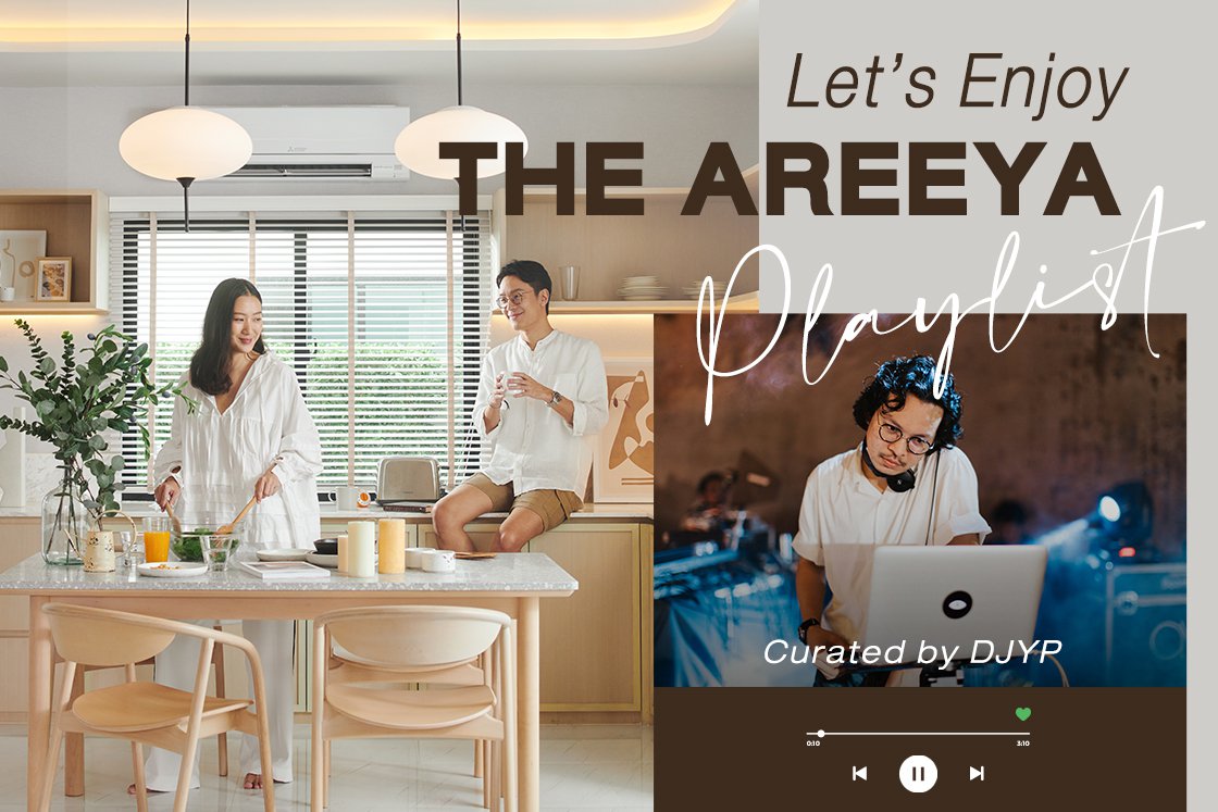 Areeya X DJYP ชวนคุณเพลิดเพลินกับ Playlist จากแรงบันดาลใจของคอนเซ็ปต์ที่พักอาศัยในสไตล์ที่แตกต่าง